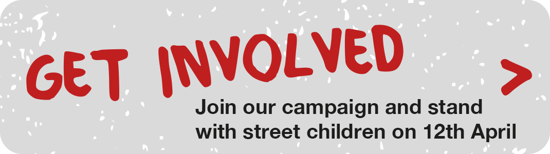 Get Involved, join our campaign and stand with street hildren on 12th April